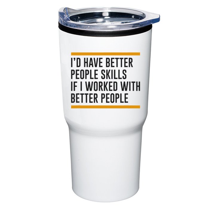 ID Have Better People Skills If I Worked With Better People Tumbler