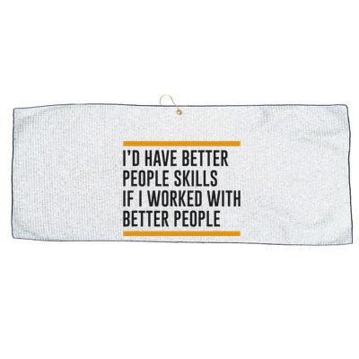 ID Have Better People Skills If I Worked With Better People Large Microfiber Waffle Golf Towel