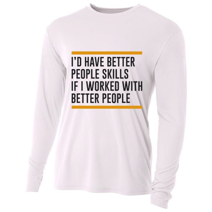 ID Have Better People Skills If I Worked With Better People Cooling Performance Long Sleeve Crew