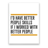 ID Have Better People Skills If I Worked With Better People Poster