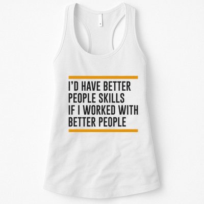 ID Have Better People Skills If I Worked With Better People Womens Tank Top