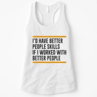 ID Have Better People Skills If I Worked With Better People Womens Tank Top
