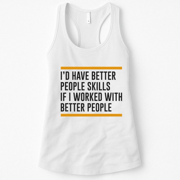 ID Have Better People Skills If I Worked With Better People Womens Tank Top