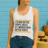 ID Have Better People Skills If I Worked With Better People Womens Tank Top