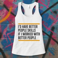 ID Have Better People Skills If I Worked With Better People Womens Tank Top