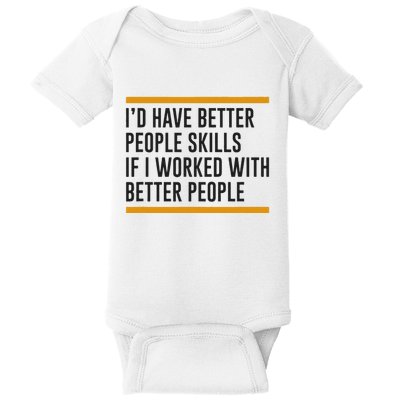 ID Have Better People Skills If I Worked With Better People Baby Bodysuit