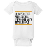 ID Have Better People Skills If I Worked With Better People Baby Bodysuit