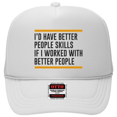 ID Have Better People Skills If I Worked With Better People Trucker Hat