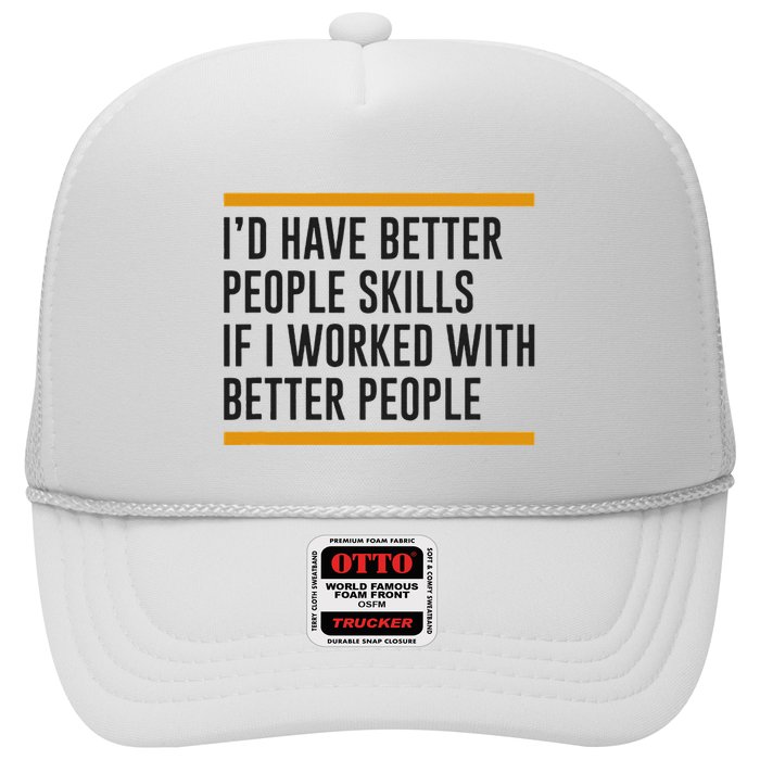 ID Have Better People Skills If I Worked With Better People Trucker Hat