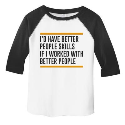 ID Have Better People Skills If I Worked With Better People Toddler Fine Jersey T-Shirt