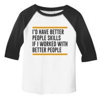 ID Have Better People Skills If I Worked With Better People Toddler Fine Jersey T-Shirt