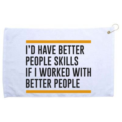 ID Have Better People Skills If I Worked With Better People Grommeted Golf Towel