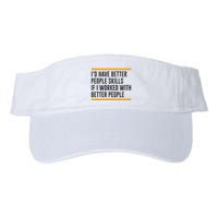 ID Have Better People Skills If I Worked With Better People Visor