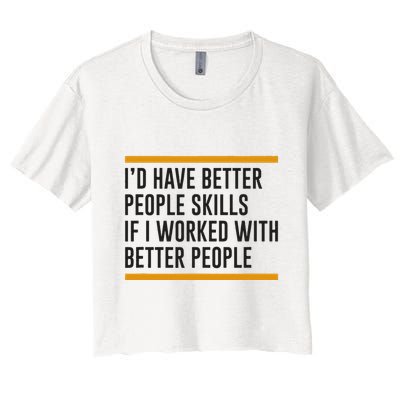 ID Have Better People Skills If I Worked With Better People Crop Top
