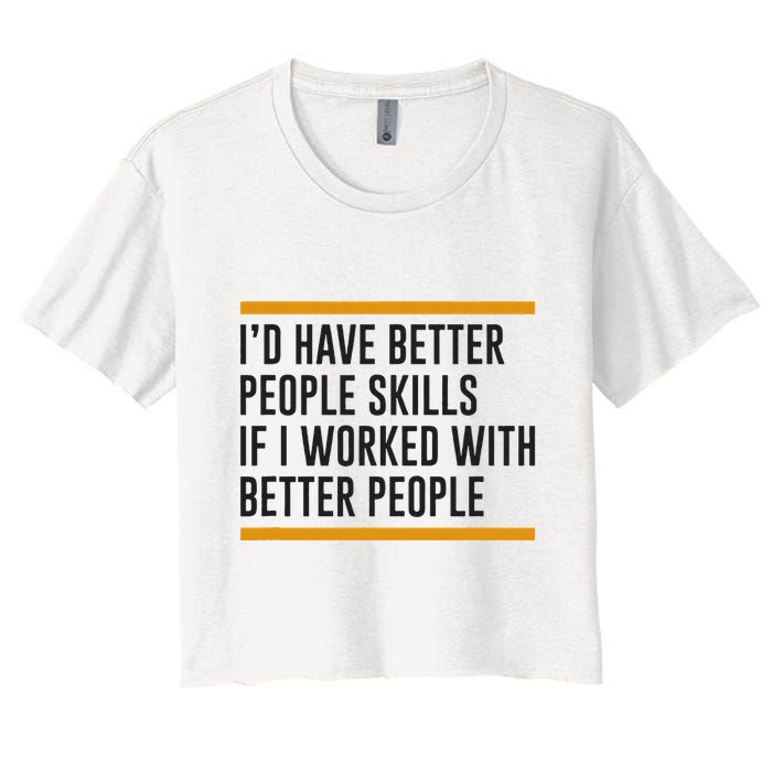 ID Have Better People Skills If I Worked With Better People Crop Top
