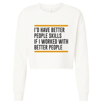 ID Have Better People Skills If I Worked With Better People Cropped Pullover Crew