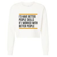 ID Have Better People Skills If I Worked With Better People Cropped Pullover Crew