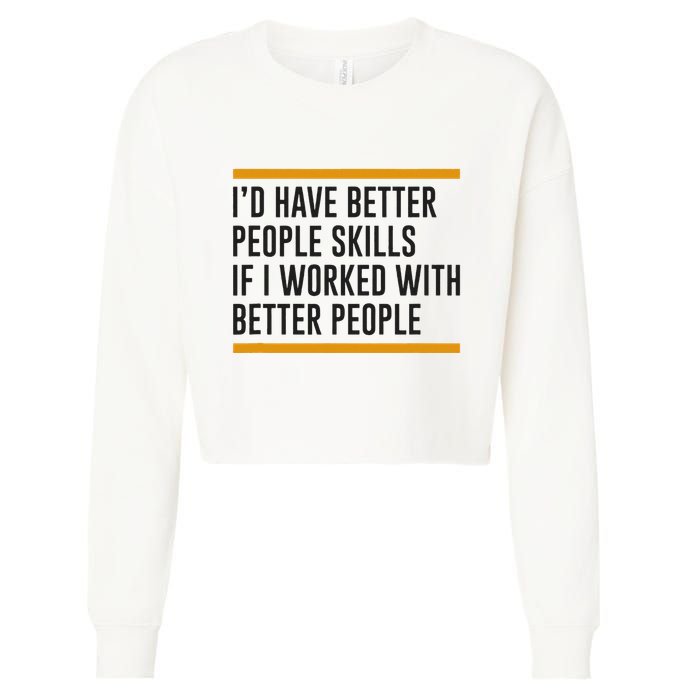ID Have Better People Skills If I Worked With Better People Cropped Pullover Crew