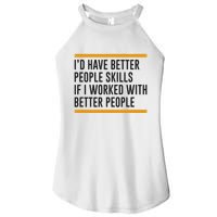 ID Have Better People Skills If I Worked With Better People Women's Perfect Tri Rocker Tank