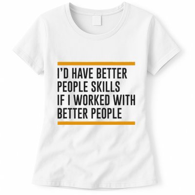 ID Have Better People Skills If I Worked With Better People Womens T-Shirt