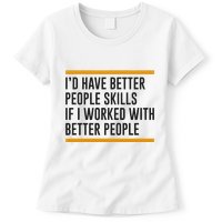 ID Have Better People Skills If I Worked With Better People Womens T-Shirt