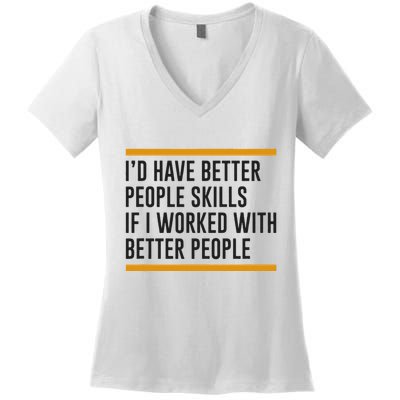 ID Have Better People Skills If I Worked With Better People Women's V-Neck T-Shirt