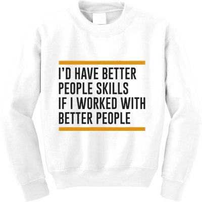 ID Have Better People Skills If I Worked With Better People Kids Sweatshirt
