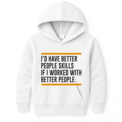 ID Have Better People Skills If I Worked With Better People Kids Hoodie