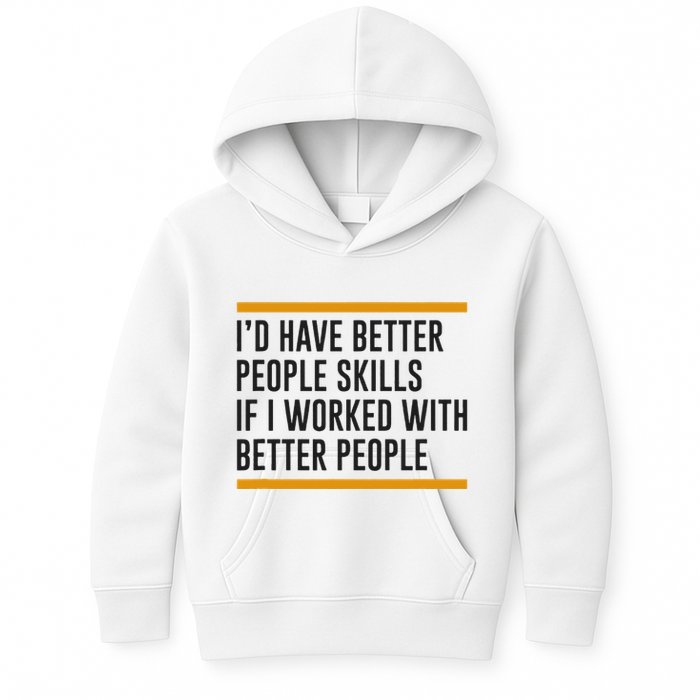 ID Have Better People Skills If I Worked With Better People Kids Hoodie
