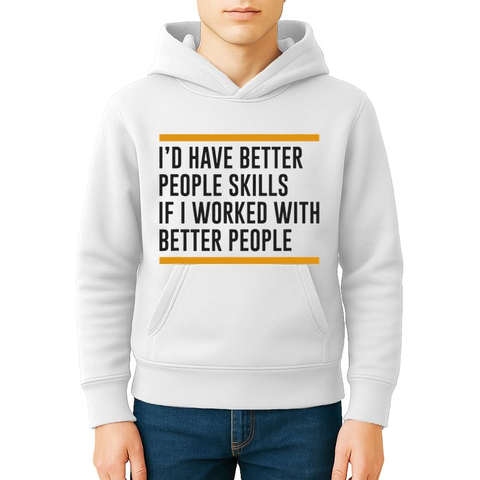 ID Have Better People Skills If I Worked With Better People Kids Hoodie
