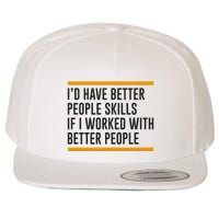 ID Have Better People Skills If I Worked With Better People Wool Snapback Cap