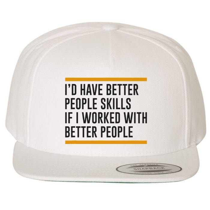 ID Have Better People Skills If I Worked With Better People Wool Snapback Cap