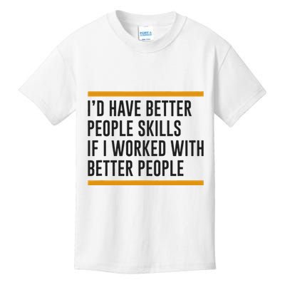 ID Have Better People Skills If I Worked With Better People Kids T-Shirt