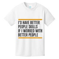 ID Have Better People Skills If I Worked With Better People Kids T-Shirt