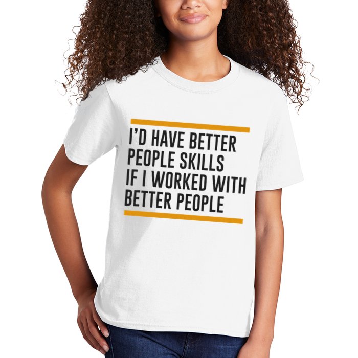 ID Have Better People Skills If I Worked With Better People Kids T-Shirt