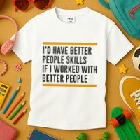 ID Have Better People Skills If I Worked With Better People Kids T-Shirt