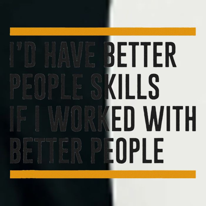 ID Have Better People Skills If I Worked With Better People Infant Baby Jersey Bodysuit
