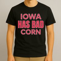 Iowa Has Bad Corn T-Shirt