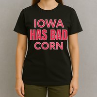 Iowa Has Bad Corn T-Shirt