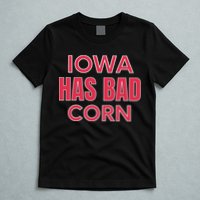 Iowa Has Bad Corn T-Shirt