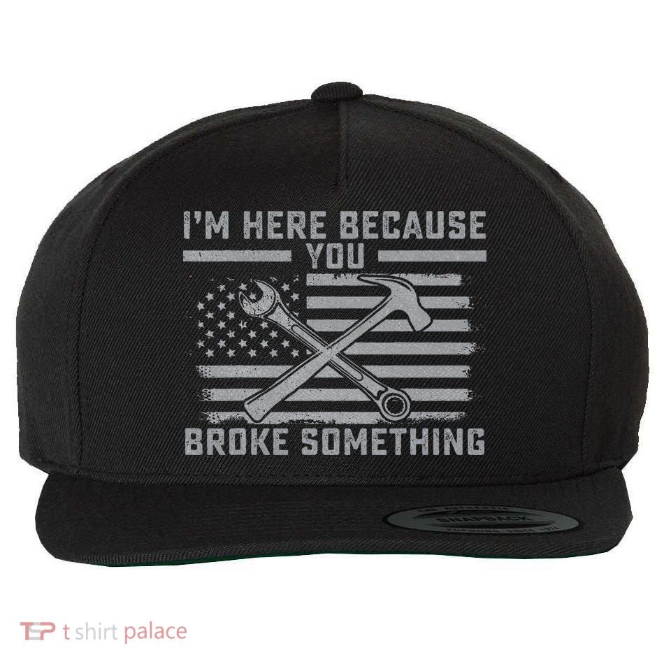 I'm Here Because You Broke Something US Flag Wrench Hammer Wool Snapback Cap
