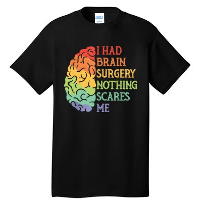 I Had Brain Surgery Nothing Scares Me Tall T-Shirt