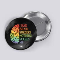 I Had Brain Surgery Nothing Scares Me Button