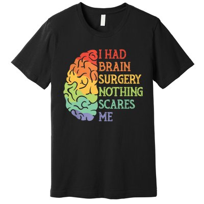 I Had Brain Surgery Nothing Scares Me Premium T-Shirt