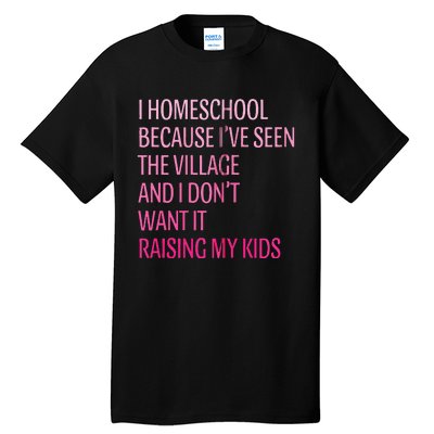 I Homeschool Because I’Ve Seen The Village Homeschool Mom Tall T-Shirt