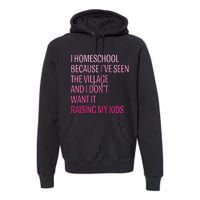 I Homeschool Because I’Ve Seen The Village Homeschool Mom Premium Hoodie