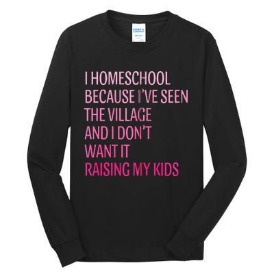 I Homeschool Because I’Ve Seen The Village Homeschool Mom Tall Long Sleeve T-Shirt