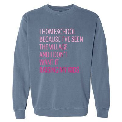 I Homeschool Because I’Ve Seen The Village Homeschool Mom Garment-Dyed Sweatshirt