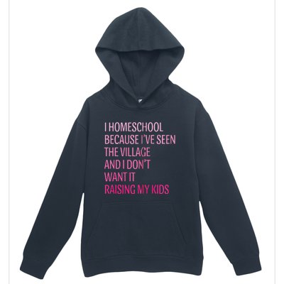 I Homeschool Because I’Ve Seen The Village Homeschool Mom Urban Pullover Hoodie