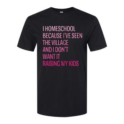 I Homeschool Because I’Ve Seen The Village Homeschool Mom Softstyle CVC T-Shirt